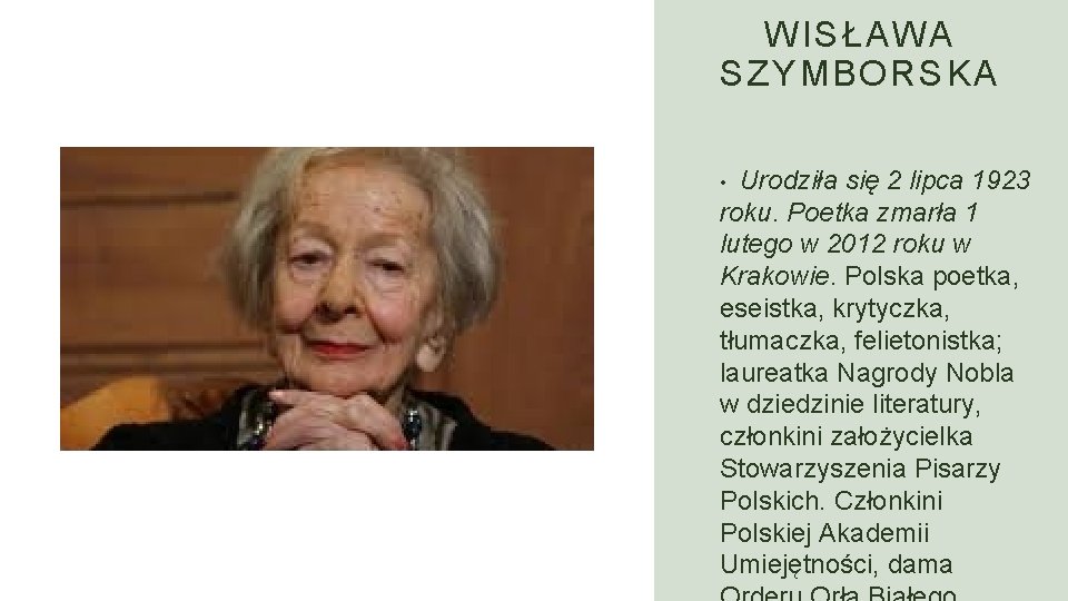 WISŁAWA SZYMBORSKA Urodziła się 2 lipca 1923 roku. Poetka zmarła 1 lutego w 2012