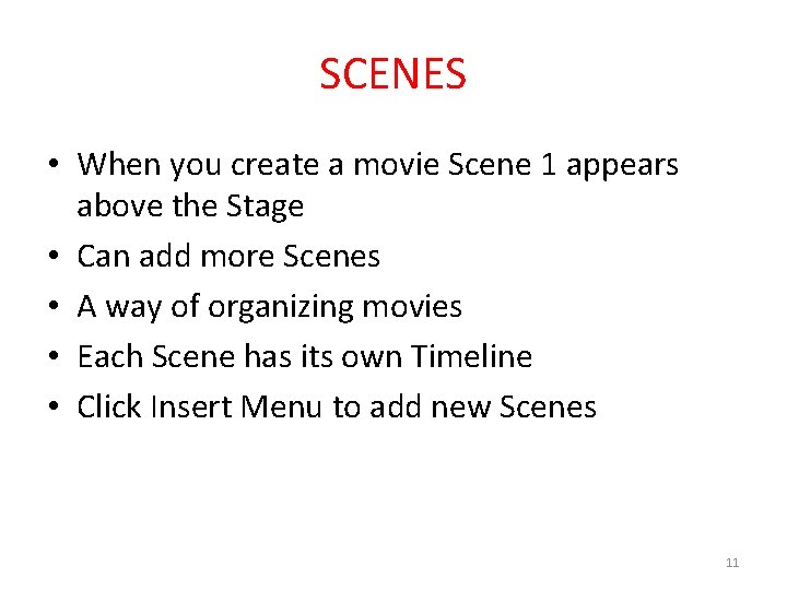 SCENES • When you create a movie Scene 1 appears above the Stage •