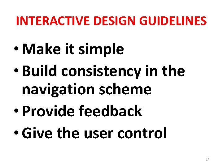 INTERACTIVE DESIGN GUIDELINES • Make it simple • Build consistency in the navigation scheme