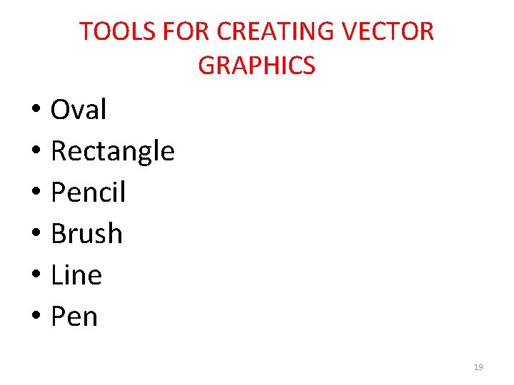 TOOLS FOR CREATING VECTOR GRAPHICS • Oval • Rectangle • Pencil • Brush •