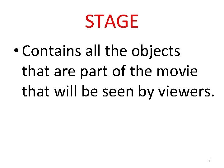 STAGE • Contains all the objects that are part of the movie that will