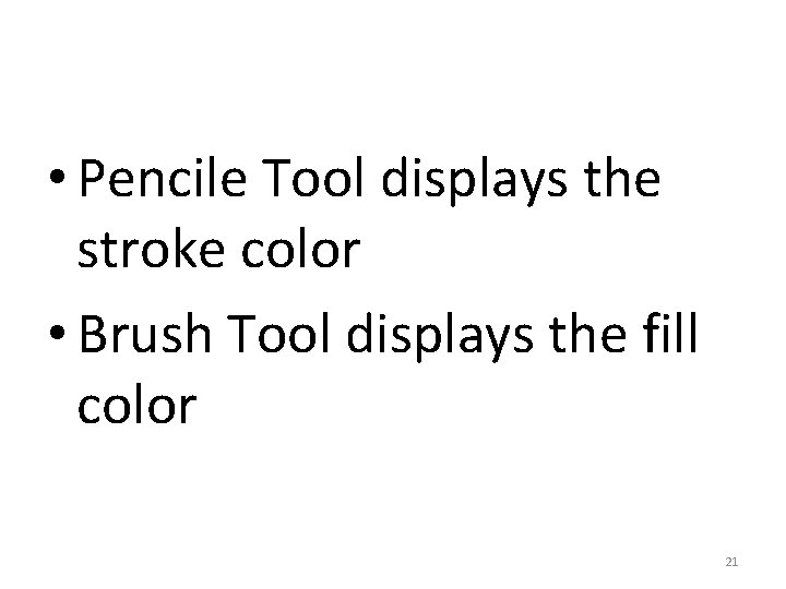  • Pencile Tool displays the stroke color • Brush Tool displays the fill
