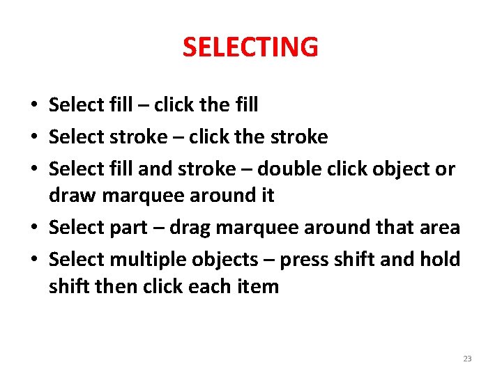 SELECTING • Select fill – click the fill • Select stroke – click the