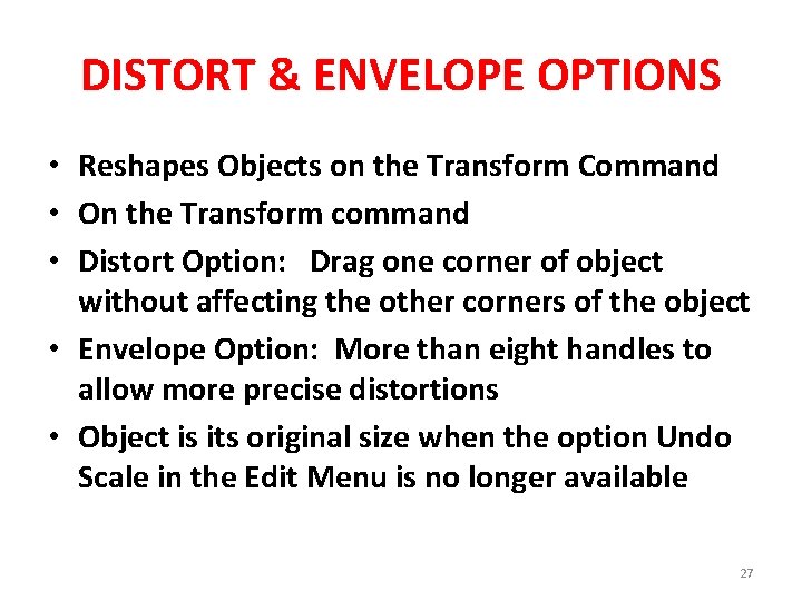 DISTORT & ENVELOPE OPTIONS • Reshapes Objects on the Transform Command • On the