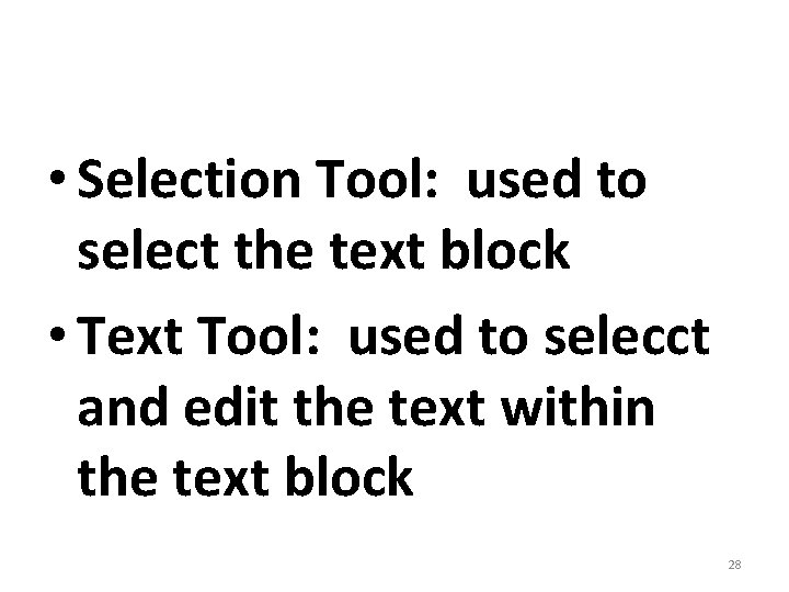  • Selection Tool: used to select the text block • Text Tool: used