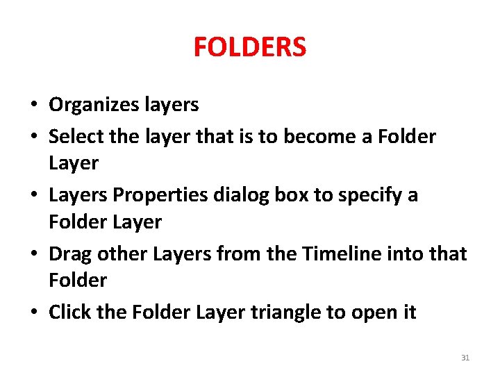 FOLDERS • Organizes layers • Select the layer that is to become a Folder