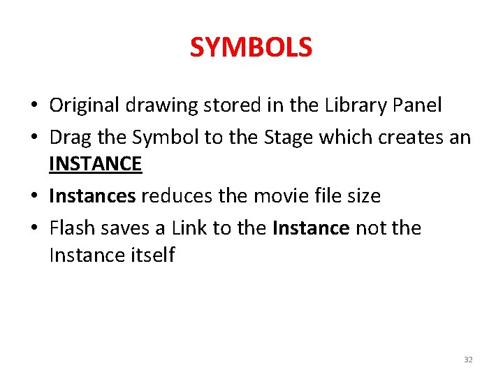 SYMBOLS • Original drawing stored in the Library Panel • Drag the Symbol to