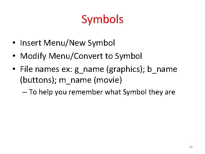 Symbols • Insert Menu/New Symbol • Modify Menu/Convert to Symbol • File names ex: