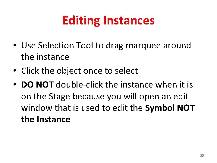 Editing Instances • Use Selection Tool to drag marquee around the instance • Click