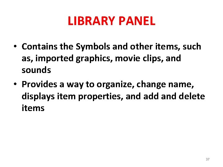 LIBRARY PANEL • Contains the Symbols and other items, such as, imported graphics, movie