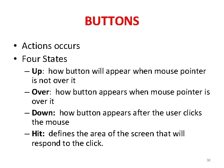 BUTTONS • Actions occurs • Four States – Up: how button will appear when