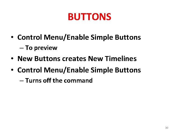 BUTTONS • Control Menu/Enable Simple Buttons – To preview • New Buttons creates New