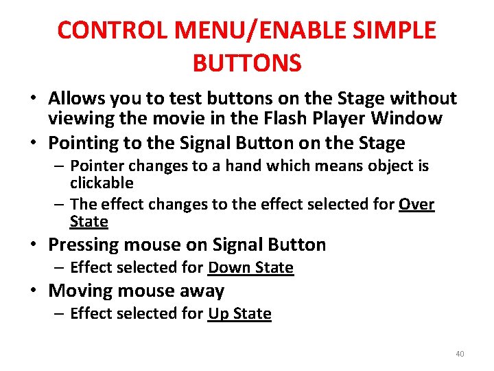 CONTROL MENU/ENABLE SIMPLE BUTTONS • Allows you to test buttons on the Stage without