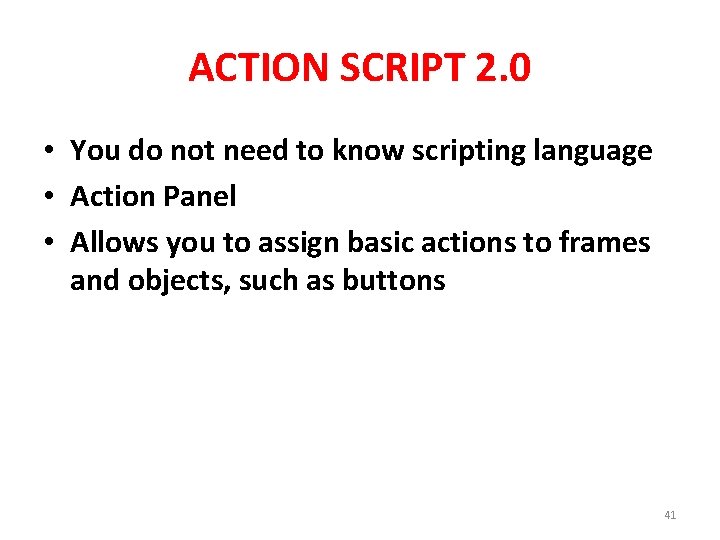 ACTION SCRIPT 2. 0 • You do not need to know scripting language •