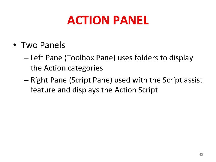 ACTION PANEL • Two Panels – Left Pane (Toolbox Pane) uses folders to display