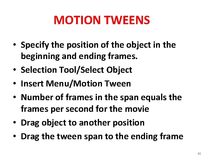 MOTION TWEENS • Specify the position of the object in the beginning and ending