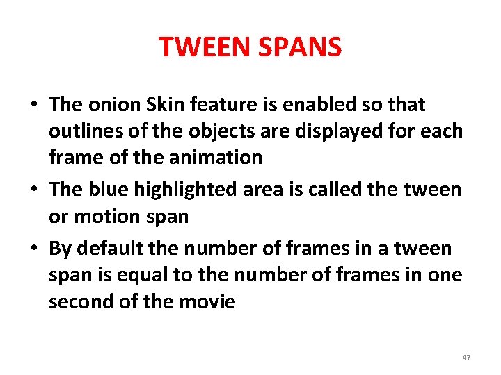 TWEEN SPANS • The onion Skin feature is enabled so that outlines of the
