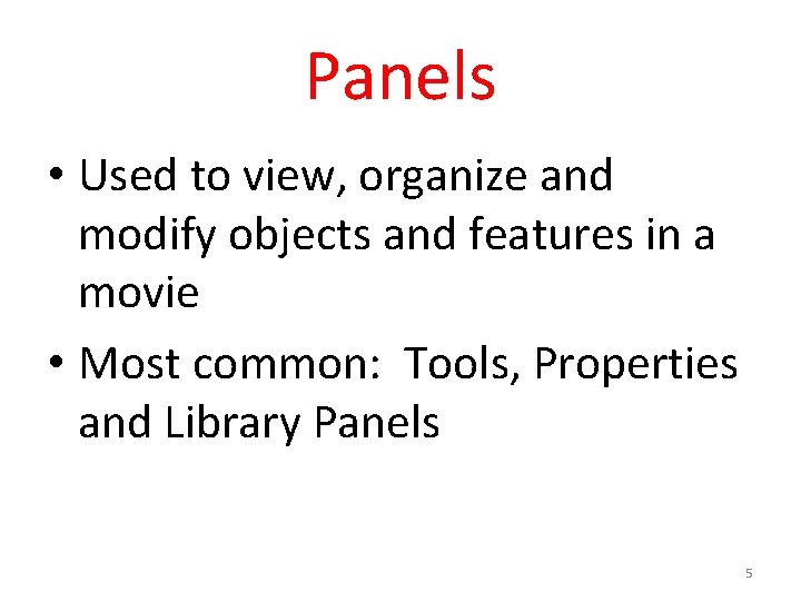 Panels • Used to view, organize and modify objects and features in a movie