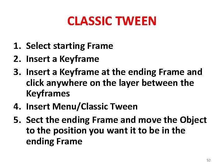 CLASSIC TWEEN 1. Select starting Frame 2. Insert a Keyframe 3. Insert a Keyframe