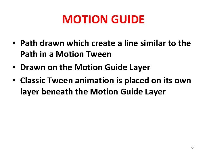 MOTION GUIDE • Path drawn which create a line similar to the Path in