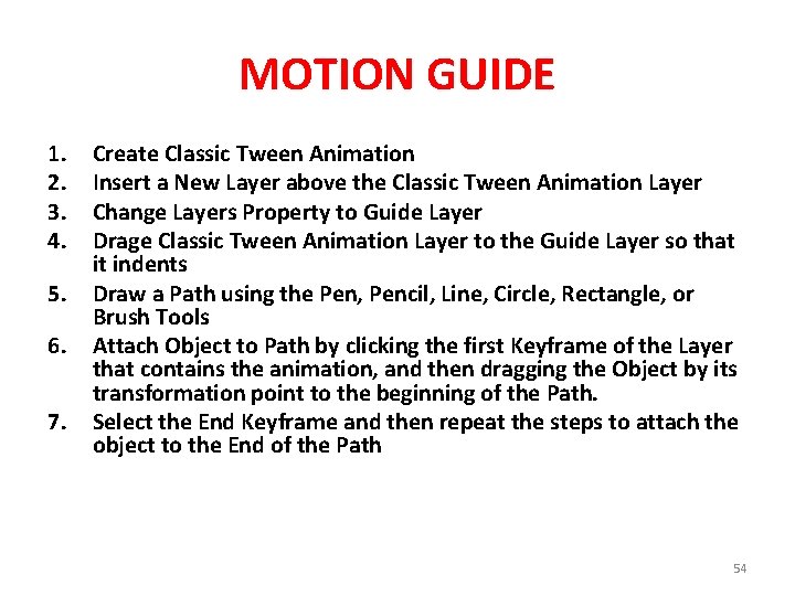 MOTION GUIDE 1. 2. 3. 4. 5. 6. 7. Create Classic Tween Animation Insert