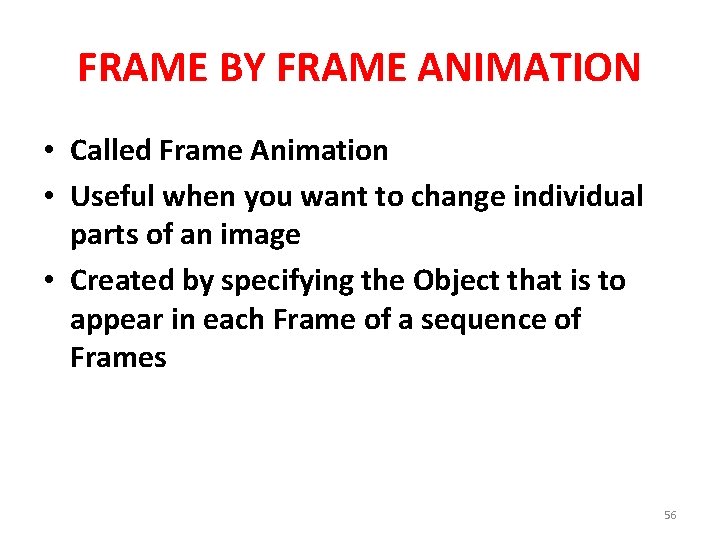FRAME BY FRAME ANIMATION • Called Frame Animation • Useful when you want to