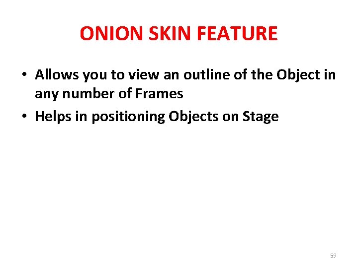 ONION SKIN FEATURE • Allows you to view an outline of the Object in