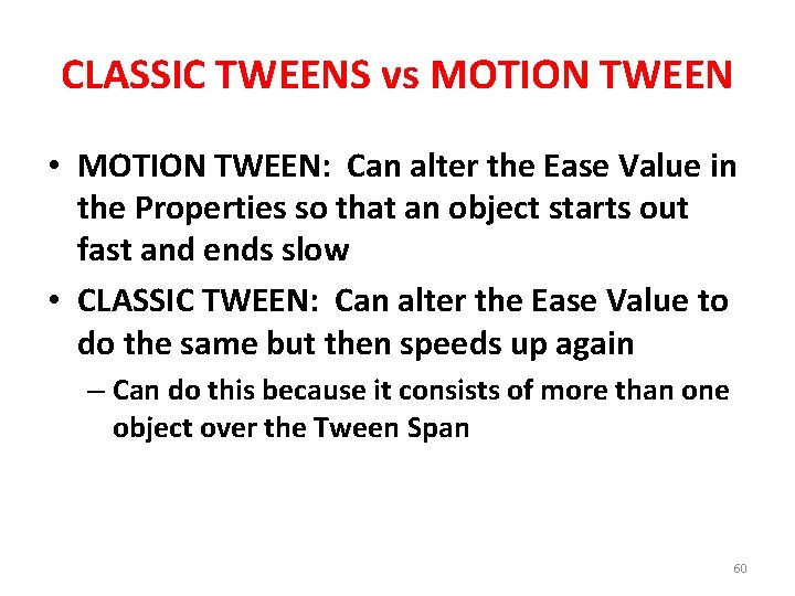 CLASSIC TWEENS vs MOTION TWEEN • MOTION TWEEN: Can alter the Ease Value in