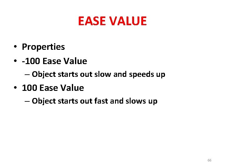 EASE VALUE • Properties • -100 Ease Value – Object starts out slow and