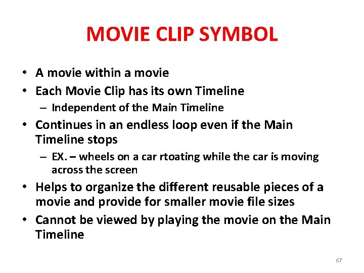 MOVIE CLIP SYMBOL • A movie within a movie • Each Movie Clip has