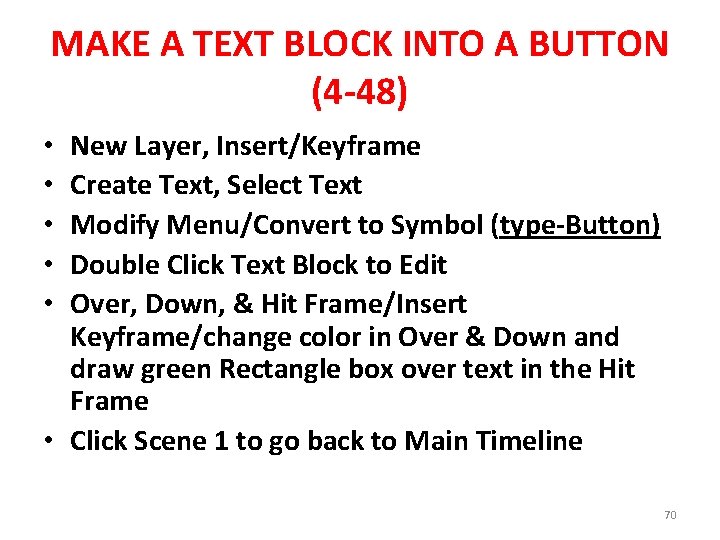 MAKE A TEXT BLOCK INTO A BUTTON (4 -48) New Layer, Insert/Keyframe Create Text,