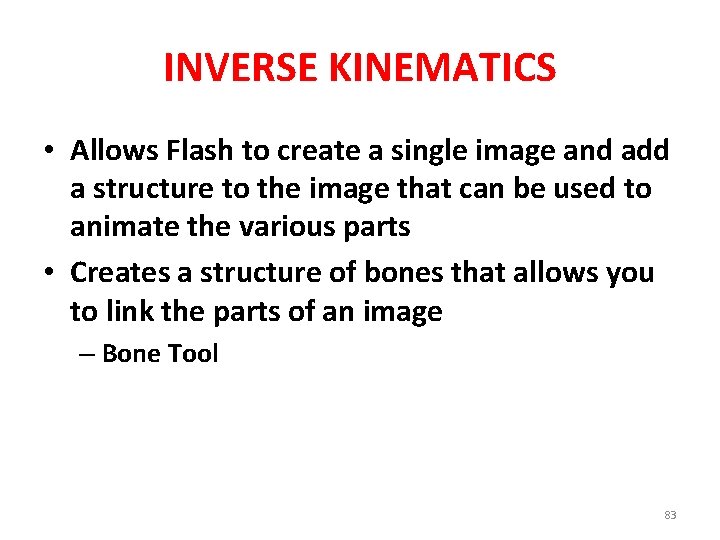 INVERSE KINEMATICS • Allows Flash to create a single image and add a structure