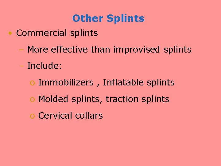 Other Splints • Commercial splints – More effective than improvised splints – Include: o
