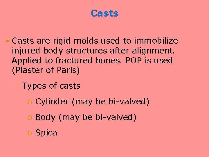 Casts • Casts are rigid molds used to immobilize injured body structures after alignment.