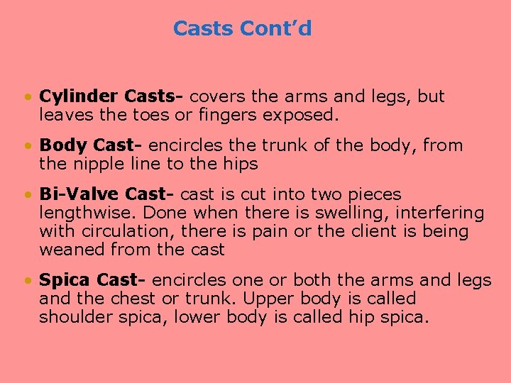 Casts Cont’d • Cylinder Casts- covers the arms and legs, but leaves the toes