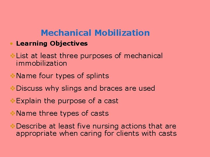 Mechanical Mobilization • Learning Objectives v. List at least three purposes of mechanical immobilization