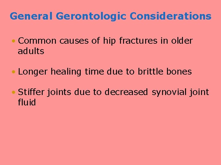 General Gerontologic Considerations • Common causes of hip fractures in older adults • Longer