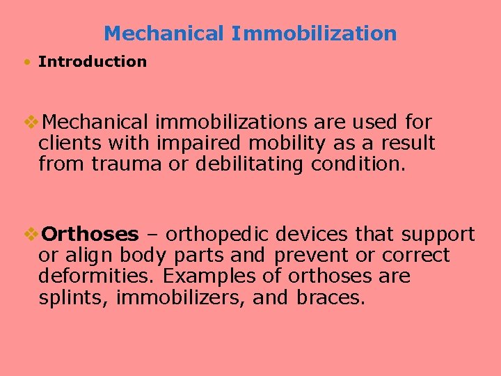 Mechanical Immobilization • Introduction v. Mechanical immobilizations are used for clients with impaired mobility
