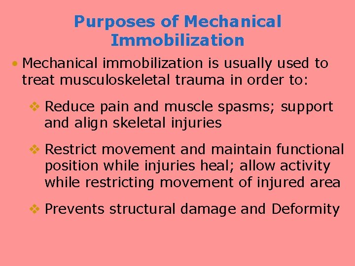 Purposes of Mechanical Immobilization • Mechanical immobilization is usually used to treat musculoskeletal trauma