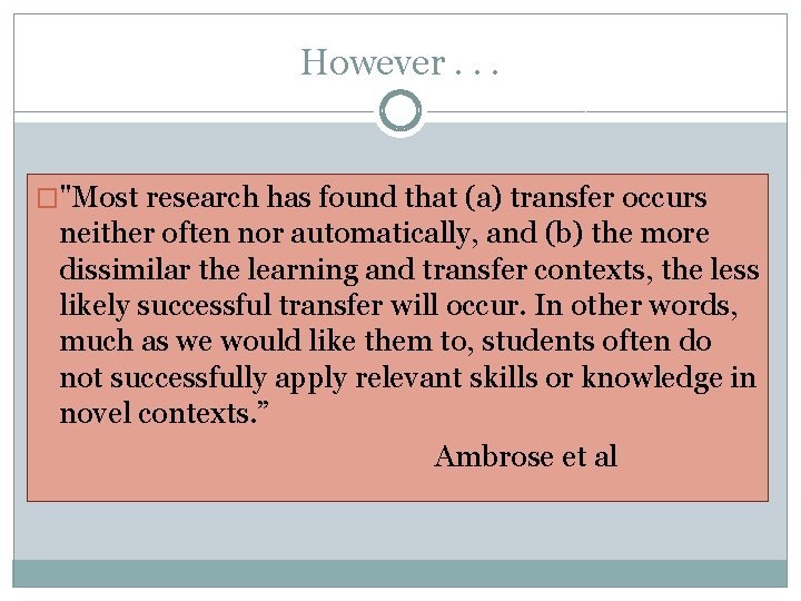 However. . . �"Most research has found that (a) transfer occurs neither often nor