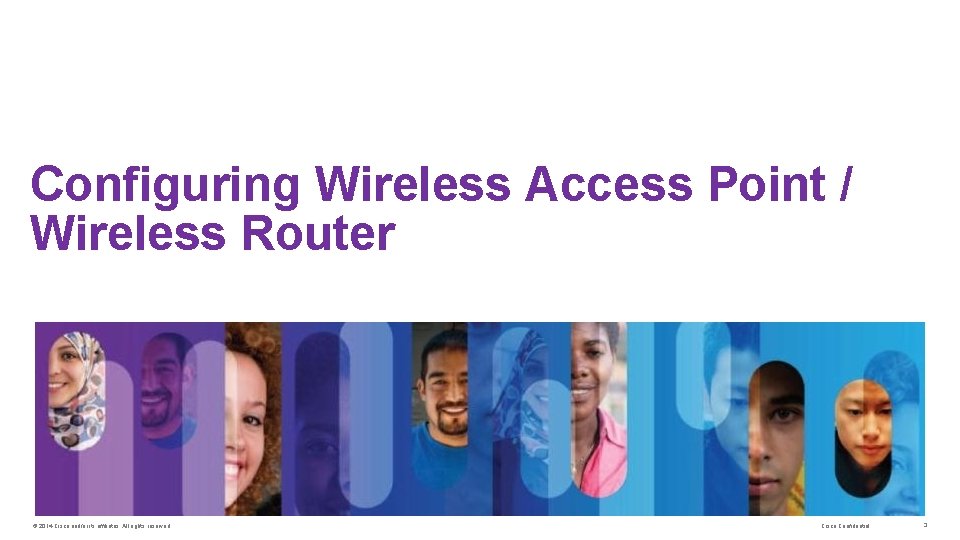 Configuring Wireless Access Point / Wireless Router © 2014 Cisco and/or its affiliates. All