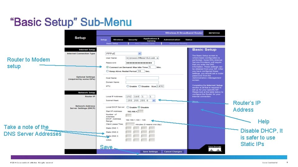Router to Modem setup Router’s IP Address Help Take a note of the DNS