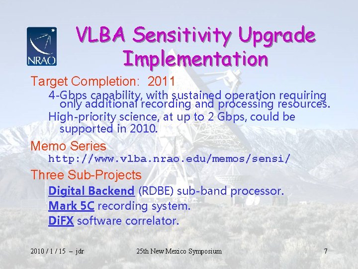 VLBA Sensitivity Upgrade Implementation Target Completion: 2011 4 -Gbps capability, with sustained operation requiring