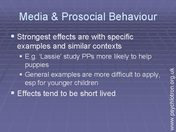 Media & Prosocial Behaviour § Strongest effects are with specific § E. g. ‘Lassie’