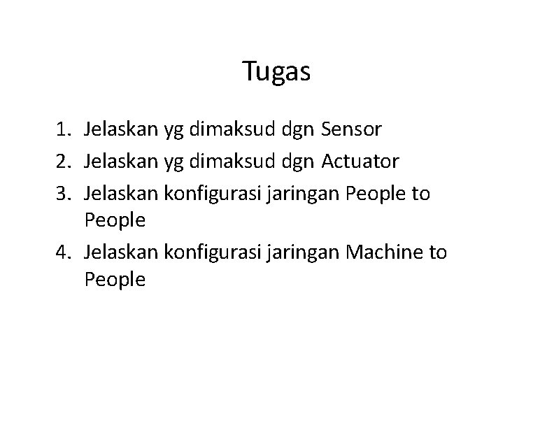 Tugas 1. Jelaskan yg dimaksud dgn Sensor 2. Jelaskan yg dimaksud dgn Actuator 3.