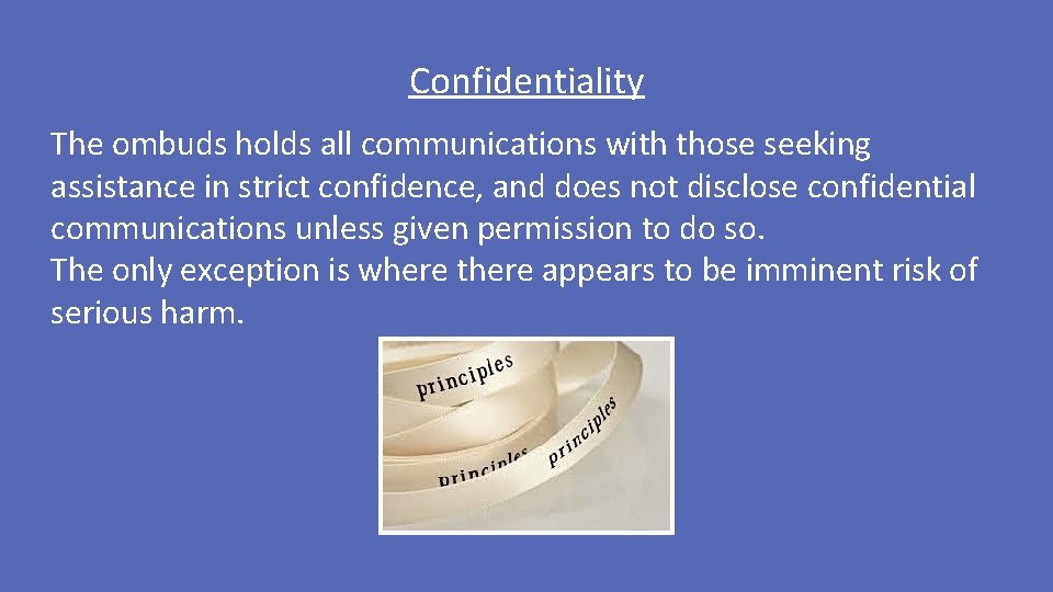 Confidentiality The ombuds holds all communications with those seeking assistance in strict confidence, and