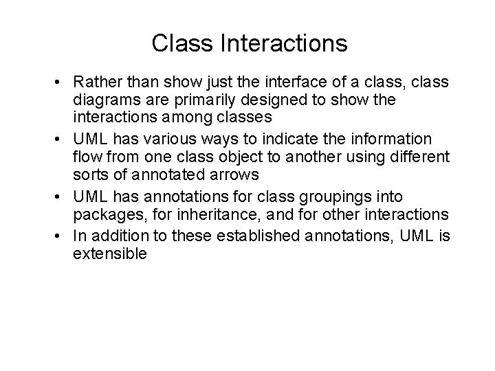Class Interactions • Rather than show just the interface of a class, class diagrams Class Interactions • Rather than show just the interface of a class, class diagrams