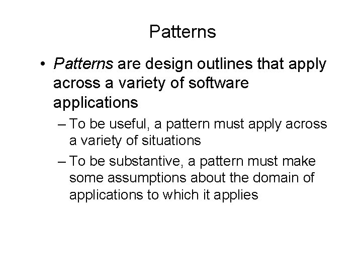 Patterns • Patterns are design outlines that apply across a variety of software applications Patterns • Patterns are design outlines that apply across a variety of software applications