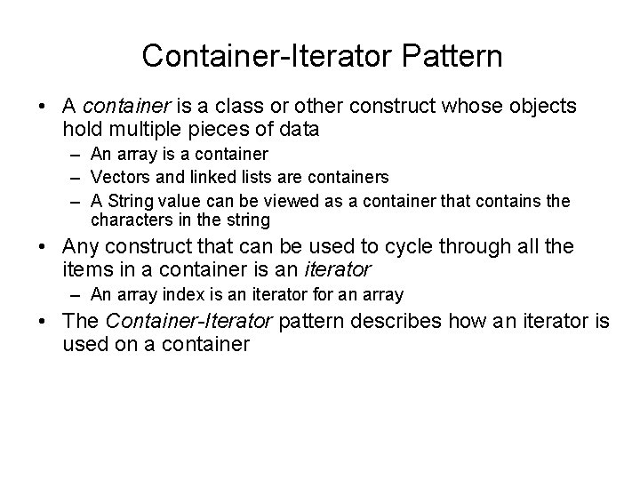 Container-Iterator Pattern • A container is a class or other construct whose objects hold Container-Iterator Pattern • A container is a class or other construct whose objects hold