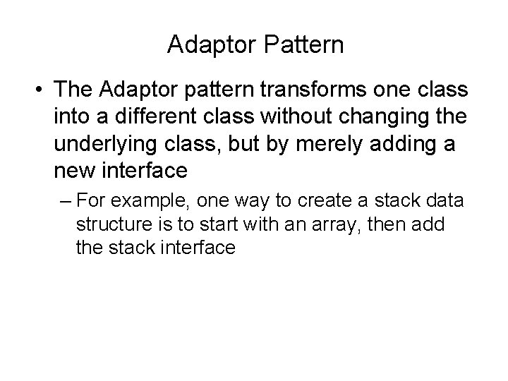 Adaptor Pattern • The Adaptor pattern transforms one class into a different class without Adaptor Pattern • The Adaptor pattern transforms one class into a different class without